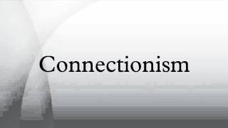 Connectionism [upl. by Haldes]