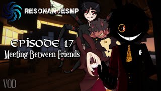 Meeting Between Friends  ResonanceSMP Episode 17 VOD [upl. by Auqinahc]