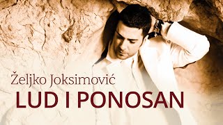 Željko Joksimović  Lud i ponosan Official Music Audio 2005 [upl. by Fortin]