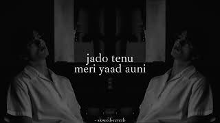 jado tenu meri yaad auni  slowedreverb [upl. by Gonzalez]