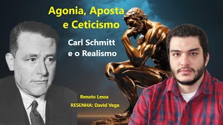 Ceticismo Agonia e Aposta  Realismo  Carl Schmitt  Renato Lessa  Resenha  David Vega [upl. by Neik]