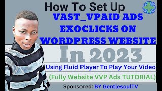 HOW TO SET UP VASTVPAID ADs EXOCLICKS ON WORDPRESS USING FLUID PLAYER IN 2023 FULLY TUTORIAL [upl. by Nallaf]