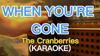 WHEN YOURE GONEThe Cranberries KARAOKE [upl. by Sebastian]