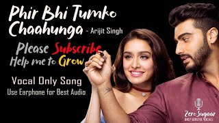 Phir Bhi Tumko Chaahunga Vocal Only  Arijit Singh  Arjun K amp Shraddha K  Mithoon viral [upl. by Zemaj]