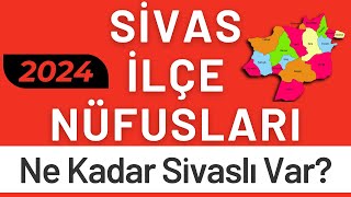 SİVAS NÜFUSU 2024  Sıralı Sivas İlçe Nüfusları  Sivaslılar En Çok Nerede Yaşıyor [upl. by Ssej579]