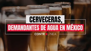 Cerveceras demandantes de agua en México [upl. by Yewed]