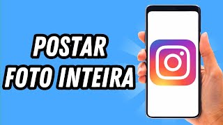 Como postar foto inteira no Instagram 2024 GUIA COMPLETO [upl. by Llenrap]