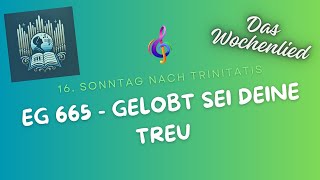 EG 665  Gelobt sei deine Treu Wochenlied am 16 Sonntag nach Trinitatis [upl. by Anerehs]