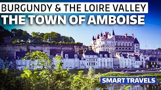 BURGUNDY amp the LOIRE VALLEY The Town of Amboise [upl. by Nyrrat]