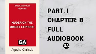 Murder on the Orient Express by Agatha Christie  Part1  Chapter 8  Full Audiobook 🎧 [upl. by Giulio]