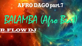 RFLOW DJ  BALAMBA Afro Dago part 7 [upl. by Ivets633]