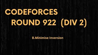 Minimise Inversions  Codeforces Round 922 Div 2  Simple and easy explaination [upl. by Eetnahs858]