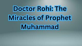 Doctor Rohi the miracles of prophet muhammad [upl. by Arther]