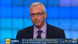 Ask Dr Drew Why are some men so clingy [upl. by Kuster]