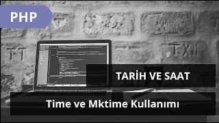 PHP DERSLERİ  Tarih ve Saat İŞLEMLERİ  Time ve Mktime Kullanımı [upl. by Annora]