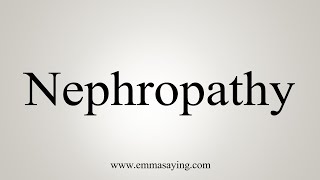 How To Say Nephropathy [upl. by Doherty]