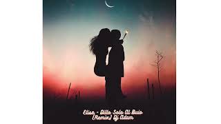 Elisa  Dillo Solo Al Buio remix Dj Adam [upl. by Eastman]