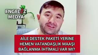 AİLE DESTEK PAKETİ YERİNE HEMEN VATANDAŞLIK MAAŞI BAĞLANMA İHTİMALİ VAR MI [upl. by Vladamir]