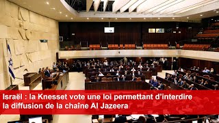 Israël  la Knesset vote une loi permettant d’interdire la diffusion de la chaîne Al Jazeera [upl. by Enaywd811]