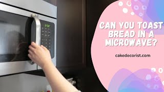 Can You Toast Bread In A Microwave [upl. by Borer]