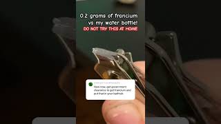 Francium vs my water bottle DO NOT TRY THIS AT HOME memes funny sciencememes science [upl. by Un834]