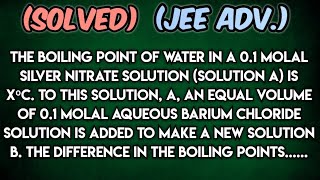 boiling point of water in a 01 molal silver nitrate solution solution A is xºC  difference in BP [upl. by Kcirttap]