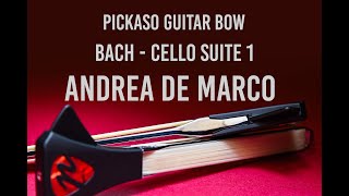 Pickaso Guitar Bow  Pick of the week  Bach  Cello suite 1 Played by Andrea de Marco [upl. by Zobkiw]