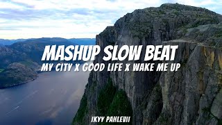 My City X Good Life X Wake Me Up  Ikyy Pahlevii  Mashup Slow Beat [upl. by Struve]