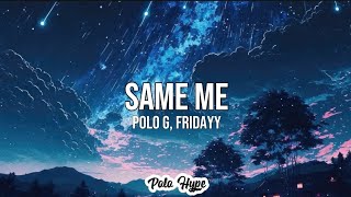 Polo G Fridayy  Same Me Lyrics [upl. by Pittel217]