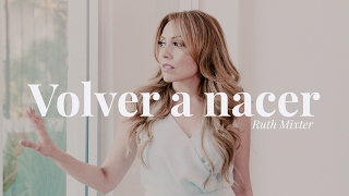 Ruth Mixter  Volver a nacer Videoclip oficial [upl. by Nairret]