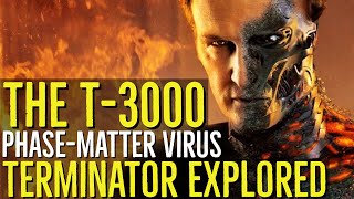 The T3000 THE PHASE MATTER VIRUS Terminator Genisys Explored [upl. by Yrojram]