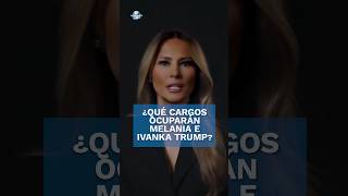 ¿Melania e Ivanka Trump asumirán algún cargo durante el nuevo mandato de Trump shorts [upl. by Ahras]