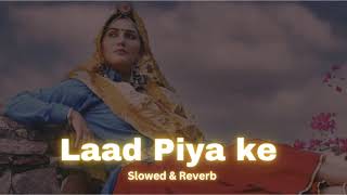 Laad Piya Ke  Slowed amp Reverd [upl. by Corkhill]