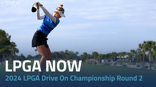 LPGA Now  2024 LPGA Drive On Championship Round 2 [upl. by Krik]