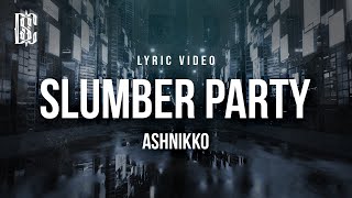 Ashnikko feat Princess Nokia  Slumber Party  Lyrics [upl. by Noirrad]