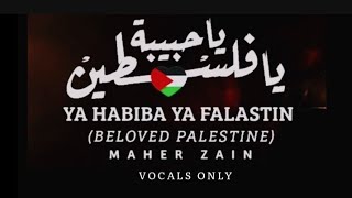 Maher Zain  Ya Habiba Ya Falastin Beloved Palestine Vocals Only Lyrics [upl. by Ashlan]