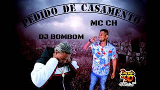 MC CH  PEDIDO DE CASAMENTO   DJ BOMBOM [upl. by Unni172]