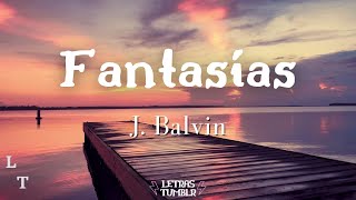 J Balvin  Fantasías  LetraLyrics [upl. by Eirased]