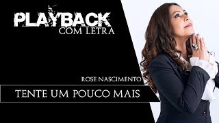 Tente Um Pouco Mais  Rose Nascimento PLAYBACK com LETRA [upl. by Wolford]