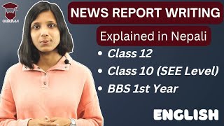 News Report Writing in English in Nepali  Format  Class 10 SEE  Class 12  BBS 1st year [upl. by Aleunamme201]