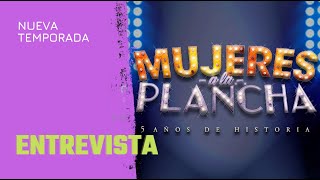 MUJERES A LA PLANCHA 5ta temporada  entrevista [upl. by Nwahsauq806]