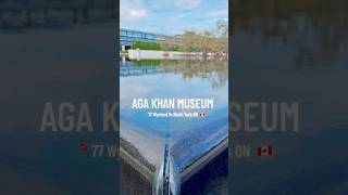 📍 AGA KHAN MUSEUM AT TORONTO CANADA 🇨🇦 10TH ANNIVERSARY OF MUSEUM 🎉🎈 [upl. by Grae]