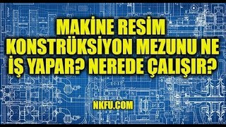 Makine Resim ve Konstrüksiyon Mezunu Ne İş Yapar Nerede çalışır [upl. by Ecidnak]