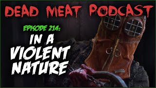 In a Violent Nature Dead Meat Podcast Ep 214 [upl. by Teresina]