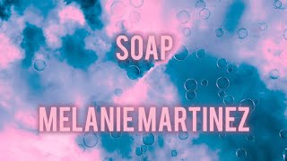 Melanie Martinez  Soap Lyrics [upl. by Eyt665]