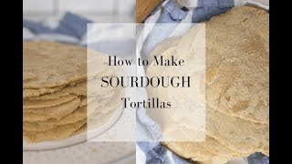 How to Make Sourdough Tortillas  Fermented Foods at Home [upl. by Cheung902]