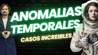 ANOMALIAS TEMPORALES  Casos Impactantes [upl. by Aoh109]