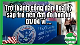 Trở Thành Công Dân Hoa Kỳ Sẽ Đắt Hơn Tử 14 Thông Tin Mới Nhất [upl. by Nikal]