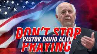 Dont Stop Praying  Pastor David Allen [upl. by Ahsias]