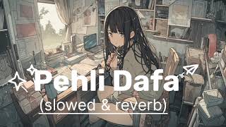 Pehli Dafa 🖤💝॥ Slowed and Reverb॥ ॥Lofi Song॥ [upl. by Alacim]